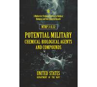 NTRP 3-11.32 Potential Military Chemical-Biological Agents and Compounds: [Annotated] A Multiservice Technical Reference to Chemical, Biological, and Toxic Industrial Hazards