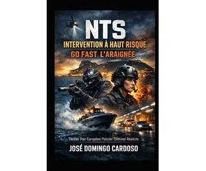 NTS INTERVENTION A HAUT RISQUE - GO FAST L'ARAIGNÉE: Une guerre menée à haute vitesse, sur mer, sur route, dans les ports, les tunnels et les zones industrielles d’Europe. ÉDITION LIMITÉE