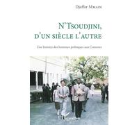 Djaffar Mmadi – N'Tsoudjini d'un siècle l'autre – Histoire des hommes politiques aux Comores – Etude