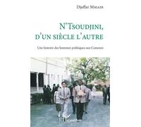 Djaffar Mmadi – N'Tsoudjini d'un siècle l'autre – Histoire des hommes politiques aux Comores – Etude