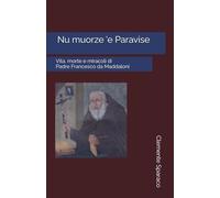Nu muorze 'e Paravise: Vita, morte e miracoli di Padre Francesco da Maddaloni