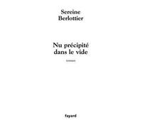 Nu précipité dans le vide - Sereine Berlottier - Fayard - broché - Roman