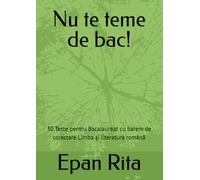 Nu te teme de bac!: 30 Teste pentru Bacalaureat cu barem de corectare Limba și literatura română
