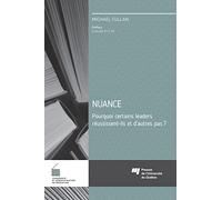 Nuance - Pourquoi certains leaders réussissent-ils et d'autres pas?: Pourquoi certains leaders réussissent-ils et d'autres pas?