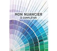 Nuancier à Compléter: 1800 Emplacements pour Répertorier vos Couleurs - Verso des Pages en Noir - Index - Grand Format A4