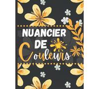 Nuancier De Couleurs: 50 nuanciers distincts et 2000 zones à colorier et à remplir pour organiser , Pour Enfant et Adulte