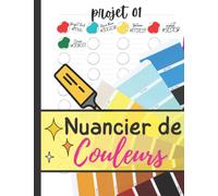 Nuancier De Couleurs: 50 nuanciers distincts et 2000 zones à colorier et à remplir pour organiser , Pour Enfant et Adulte