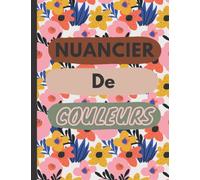 Nuancier De Couleurs: 50 nuanciers distincts et 2000 zones à colorier et à remplir pour organiser , Pour Enfant et Adulte