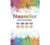 Nuancier Pour les coloristes: Répertorier vos fournitures d'art crayons de couleurs, feutres, feutres à alcool, marker, peinture, aquarelle, gouache, gelly