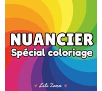 Nuancier spécial coloriage: 2 200 cases pour répertorier toutes vos couleurs de feutres à alcool, feutres à eau, feutres acryliques, crayons de couleur