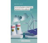 Nucléaire contre renouvelable Pour en finir avec la guerre des religions - Michel Alle - Academie Royale Sciences Lettres - Poche - Guide