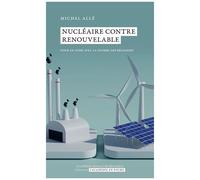 Nucléaire Contre Renouvelables - Pour En Finir Avec La Guerre Des Religions