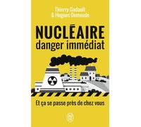 Nucléaire, danger immédiat Et ça se passe près de chez vous ! - Thierry Gadault - J'ai Lu - Poche - Essai
