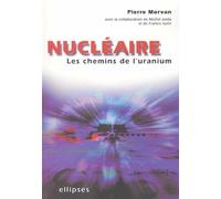 Nucléaire : les chemins de l'uranium - Pierre Morvan - Ellipses - broché - Scolaire / Universitaire