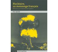 Nucléaire, Un Mensonge Français - Réflexions Sur Le Désarmement Nucléaire