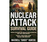 Nuclear Attack Survival Guide: Proven Strategies for Shelter, Decontamination, and Long-Term Survival - Protect Your Family from Fallout and Disaster