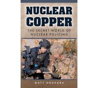Nuclear Copper: The Secret World of Nuclear Policing