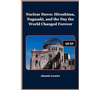 Nuclear Dawn: Hiroshima, Nagasaki, and the Day the World Changed Forever