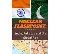 Nuclear Flashpoint: India, Pakistan and the Global Risk