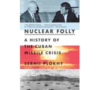Nuclear Folly: A History of the Cuban Missile Crisis