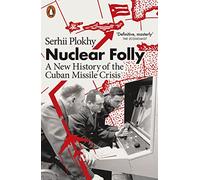 Nuclear Folly: A New History of the Cuban Missile Crisis
