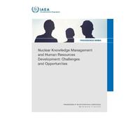 Nuclear Knowledge Management and Human Resources Development: Challenges and Opportunities: Proceedings of an International Conference Held in Vienna, Austria, 1-5 July 2024