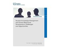 Nuclear Knowledge Management and Human Resources Development: Challenges and Opportunities: Proceedings of an International Conference Held in Vienna, Austria, 1-5 July 2024