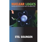 Nuclear Logics: Contrasting Paths in East Asia and the Middle East