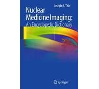 Nuclear Medicine Imaging: An Encyclopedic Dictionary