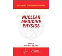 Nuclear Medicine Imaging Physics, Series in Medical Physics and Biomedical Engineering Joao Jose De Lima (Auteur)