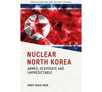 Nuclear North Korea Armed, Desperate and Unpredictable - Hwee-rhak Park - University of Exeter Press - ebook (ePub) - Livre