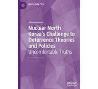 Nuclear North Korea's Challenge to Deterrence Theories and Policies: Uncomfortable Truths