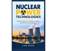 NUCLEAR POWER TECHNOLOGIES: Reactor systems radiation safety and electricity generation