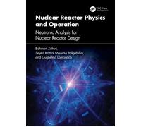 Nuclear Reactor Physics and Operation Neutronic Analysis For Nuclear Reactor Design - Bahman Zohuri - CRC Press - ebook (ePub) - Livre
