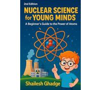 Nuclear Science for Young Minds: A Beginner’s Guide to the Power of Atoms