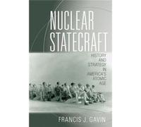 Nuclear Statecraft: History And Strategy In America'S Atomic Age (Cornell Studies In Security Affairs) (Paperback) Francis J Gavin, (Auteur)