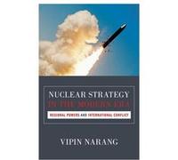Nuclear Strategy In The Modern Era: Regional Powers And International Conflict (Princeton Studies In International History And Politics) (Paperback) Vipin Narang, (Auteur)