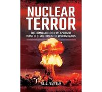 Nuclear Terror: The Bomb and Other Weapons of Mass Destruction in the Wrong Hands