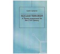 Nuclear Terrorism: A Threat Assessment For The 21st Century