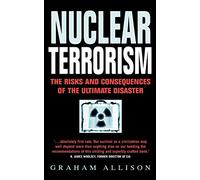 Nuclear Terrorism: The Risks and Consequences of the Ultimate Disaster