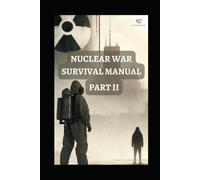 Nuclear War Survival Manual Part Ii: Mastering Survival Techniques For Nuclear Fallout, Attacks, And Emp Threats A Comprehensive Pocket Guide 2024: 3