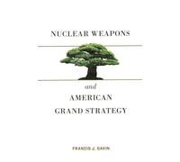 Nuclear Weapons and American Grand Strategy