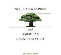 Nuclear Weapons and American Grand Strategy by Francis J. Gavin Francis J. Gavin (Auteur)