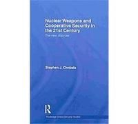 Nuclear Weapons and Cooperative Security in the 21st Century, Routledge Global Security Studies Stephen J. Cimbala (Auteur)