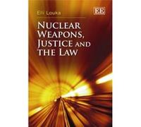 Nuclear Weapons, Justice and the Law - [Livre en VO] Elli Louka (Auteur)