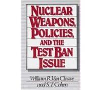 Nuclear Weapons, Policies, and the Test Ban Issue S.T. Cohen, William R. Van Cleave (Auteur)