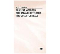 Nuclear Weapons, the Balance of Terror, the Quest for Peace A.J.C. Edwards (Auteur)
