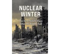 Nuclear Winter: The First Ninety Days After the Bombs Fall