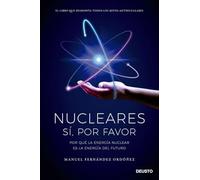 Nucleares: sí, por favor: Por qué la energía nuclear es la energía del futuro