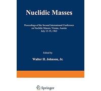 Nuclidic Masses: Proceedings Of The Second International Conference On Nuclidic Masses, Vienna, Austria July 15â19, 1963
